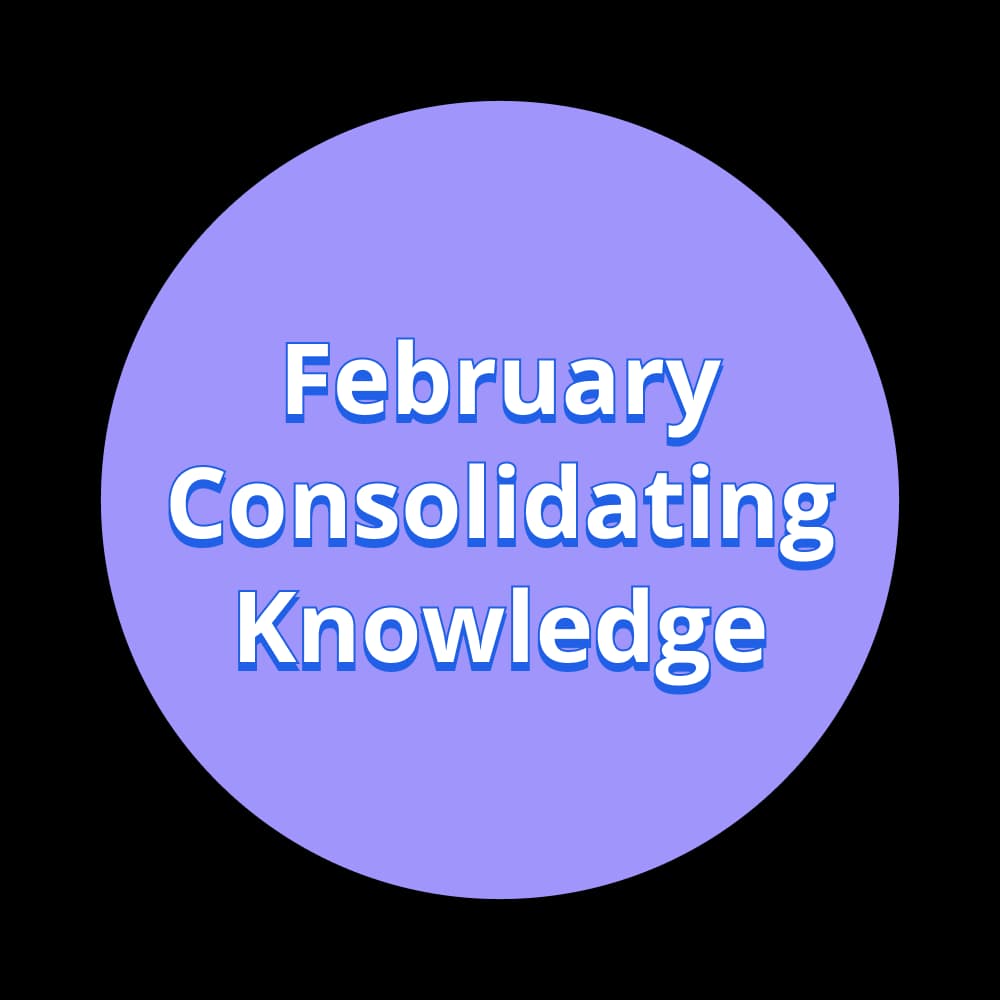 Text: February - Consolidating Knowledge