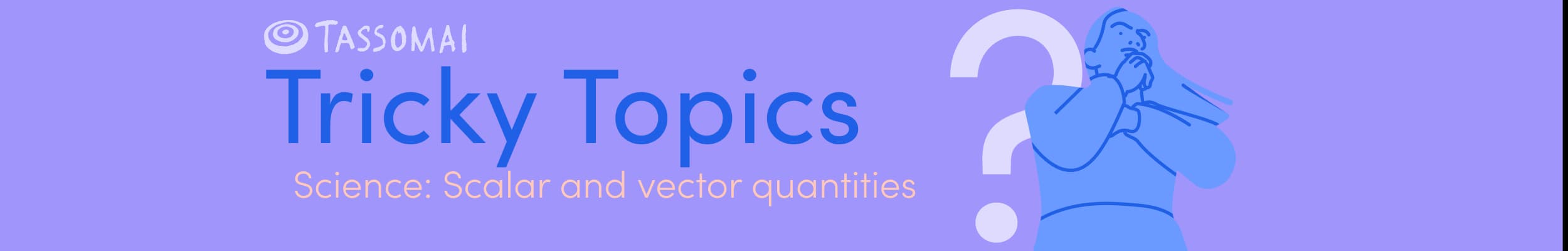 Header reading: Tricky topics, science, Scalar and vector quantities